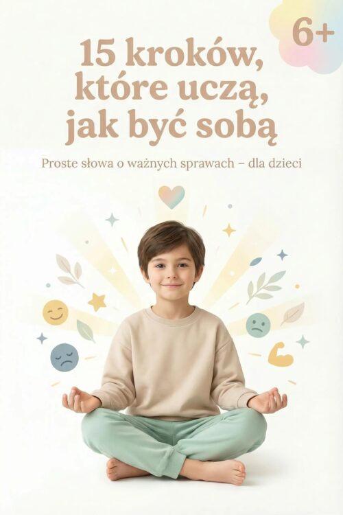 15 kroków E-book 15 Kroków, które uczą, jak być sobą. Proste słowa o ważnych sprawach- dla dzieci (Gratis)